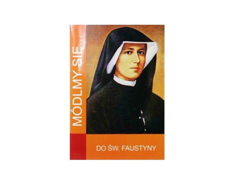 Módlmy się Do św. Siostry Faustyny