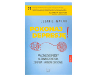 Pokonaj depresję! Praktyczne sposoby na odnalezienie siły, zdrowia i harmonii duchowej.