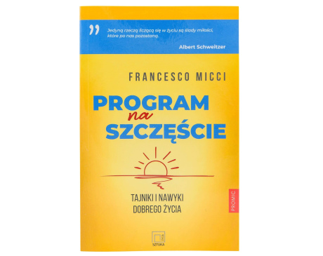 Program na szczęście. Tajniki i nawyki dobrego życia