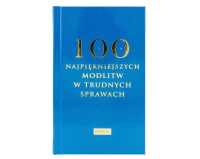 100 Najpiękniejszych Modlitw w Trudnych Sprawach