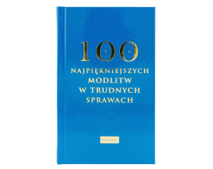100 Najpiękniejszych Modlitw w Trudnych Sprawach