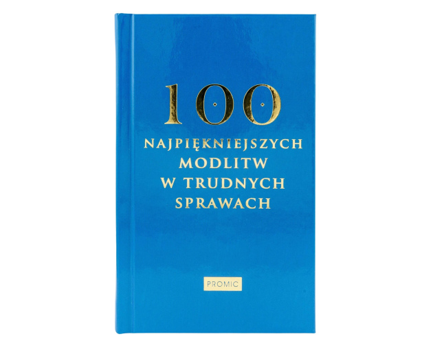 100 Najpiękniejszych Modlitw w Trudnych Sprawach