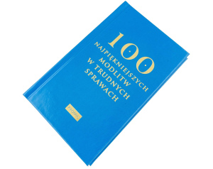 100 Najpiękniejszych Modlitw w Trudnych Sprawach