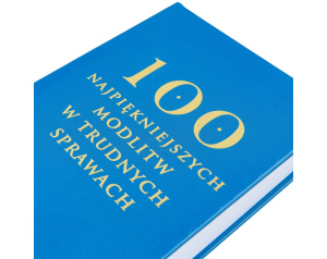100 Najpiękniejszych Modlitw w Trudnych Sprawach