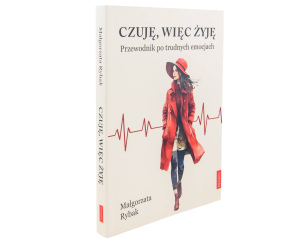 Czuję, więc żyję. Przewodnik po trudnych emocjach