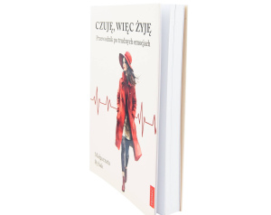 Czuję, więc żyję. Przewodnik po trudnych emocjach