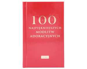 100 Najpiękniejszych modlitw Adoracyjnych
