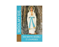 Módlmy się Do Matki Bożej z Lourdes