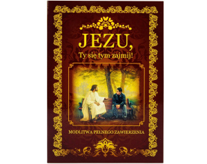 Jezu, Ty się tym zajmij! – tekst zawierzenia