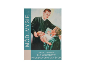 Módlmy się... Modlitewnik dla małżeństw proszących o dar życia