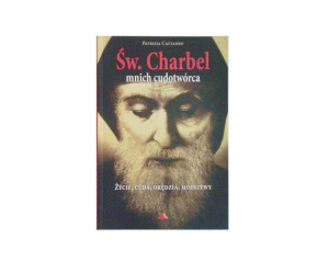 św. Charbel - życie, cuda, orędzia, modlitwy