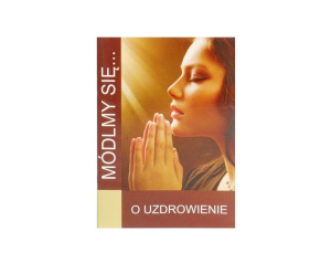 Modlitewnik Módlmy się O Uzdrowienie