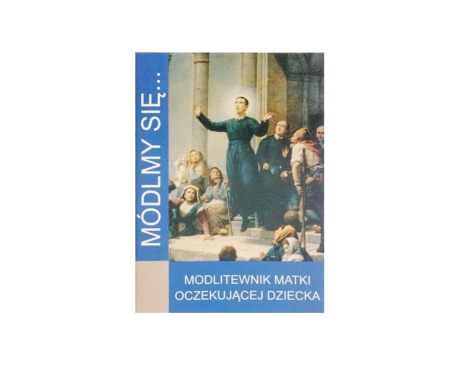 Módlmy się Modlitewnik Matki Oczekującej Dziecka
