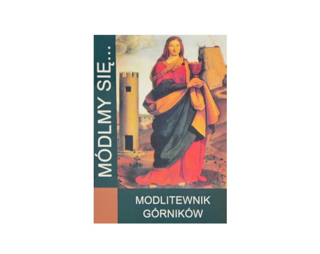 Modlitewnik Górników i ich rodzin - Seria Módlmy się