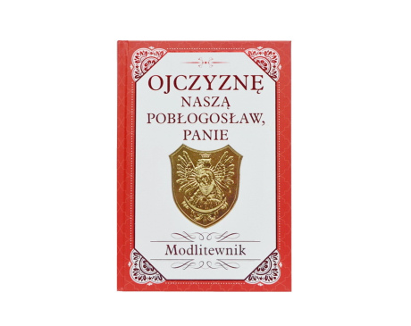 Ojczyznę naszą pobłogosław Panie – modlitewnik w intencji ojczyzny