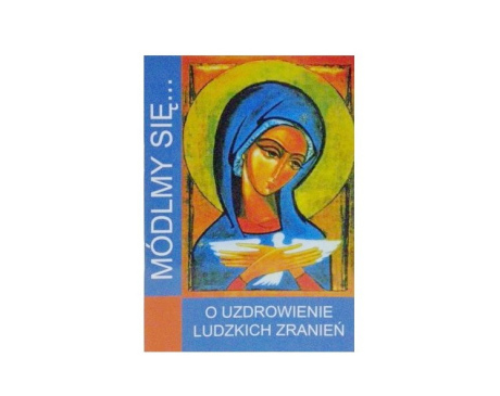Módlmy się Uzdrowienie ludzkich zranień